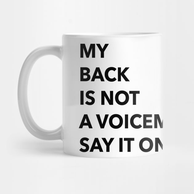 MY BACK IS NOT A VOICEMAIL SAY IT ON MY FACE by zaiynabhw